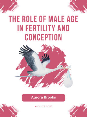 cover image of The Role of Male Age in Fertility and Conception